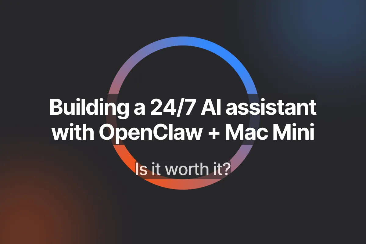 Building a 24/7 AI assistant with OpenClaw + Mac Mini: Is It Worth It?