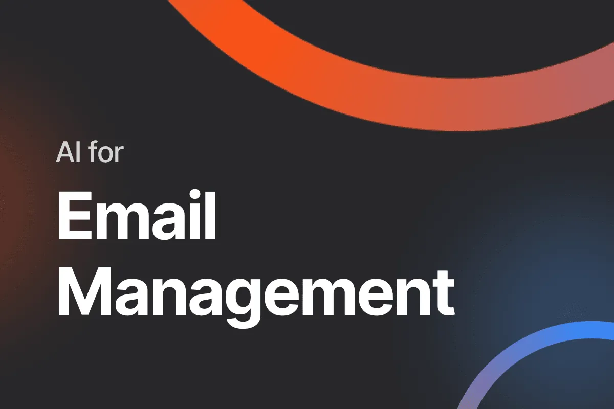 AI for Email Management: Why It’s a Match Made in [Digital] Heaven + 11 Must-Have Tools