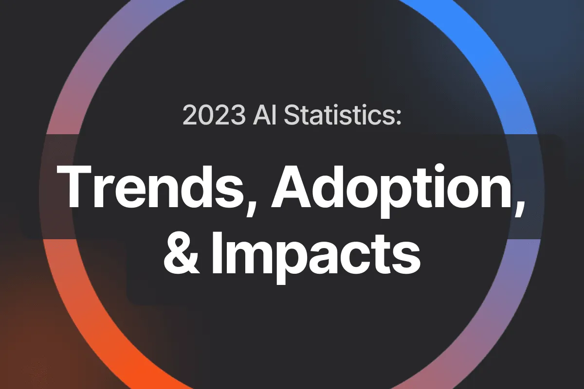 2023 AI Statistics: Exploring Trends, Adoption, and Impacts