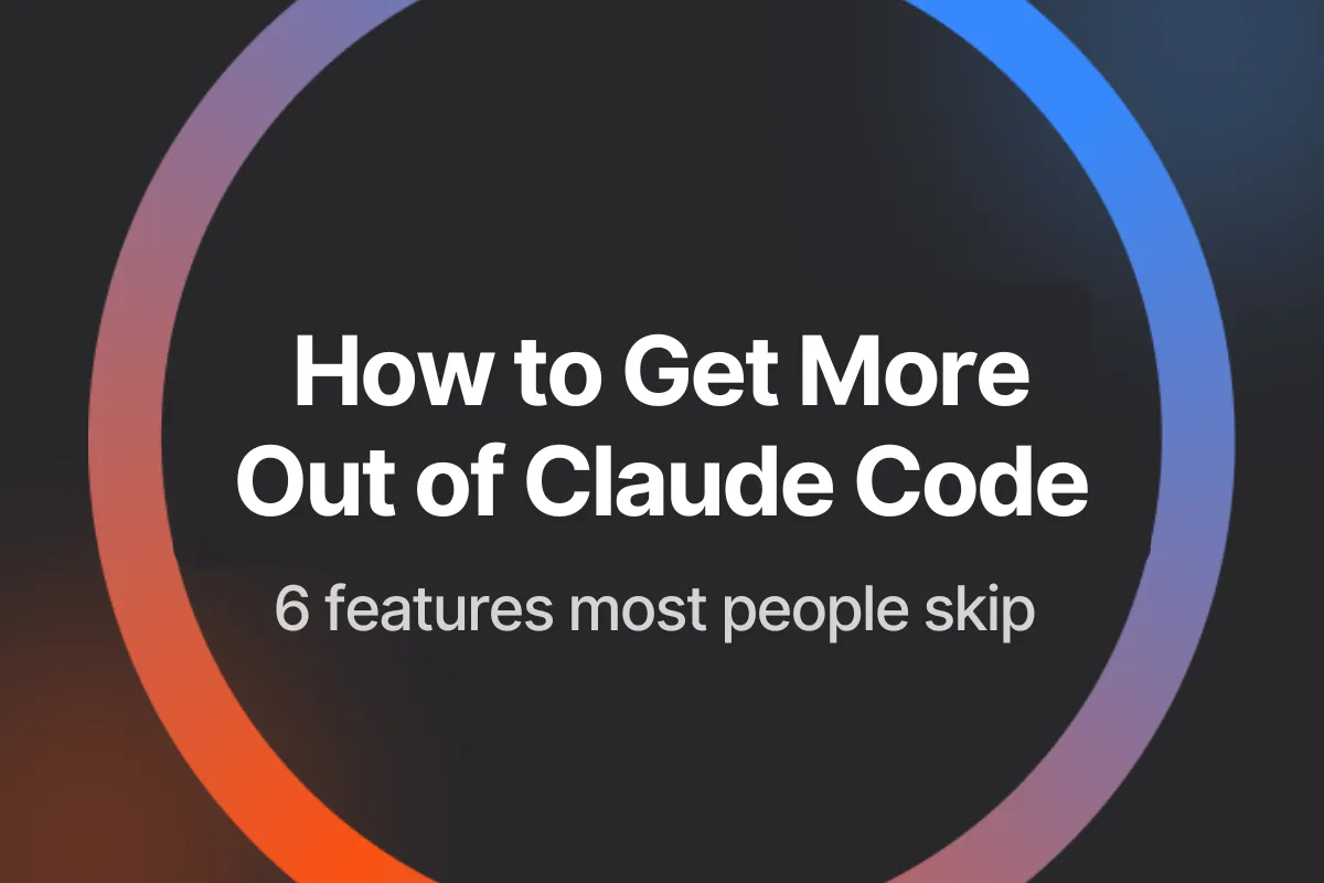How to Get More Out of Claude Code: 6 Features Most People Skip
