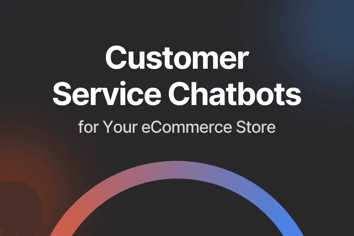 Top 7 Customer Service Chatbots for Your eCommerce Store