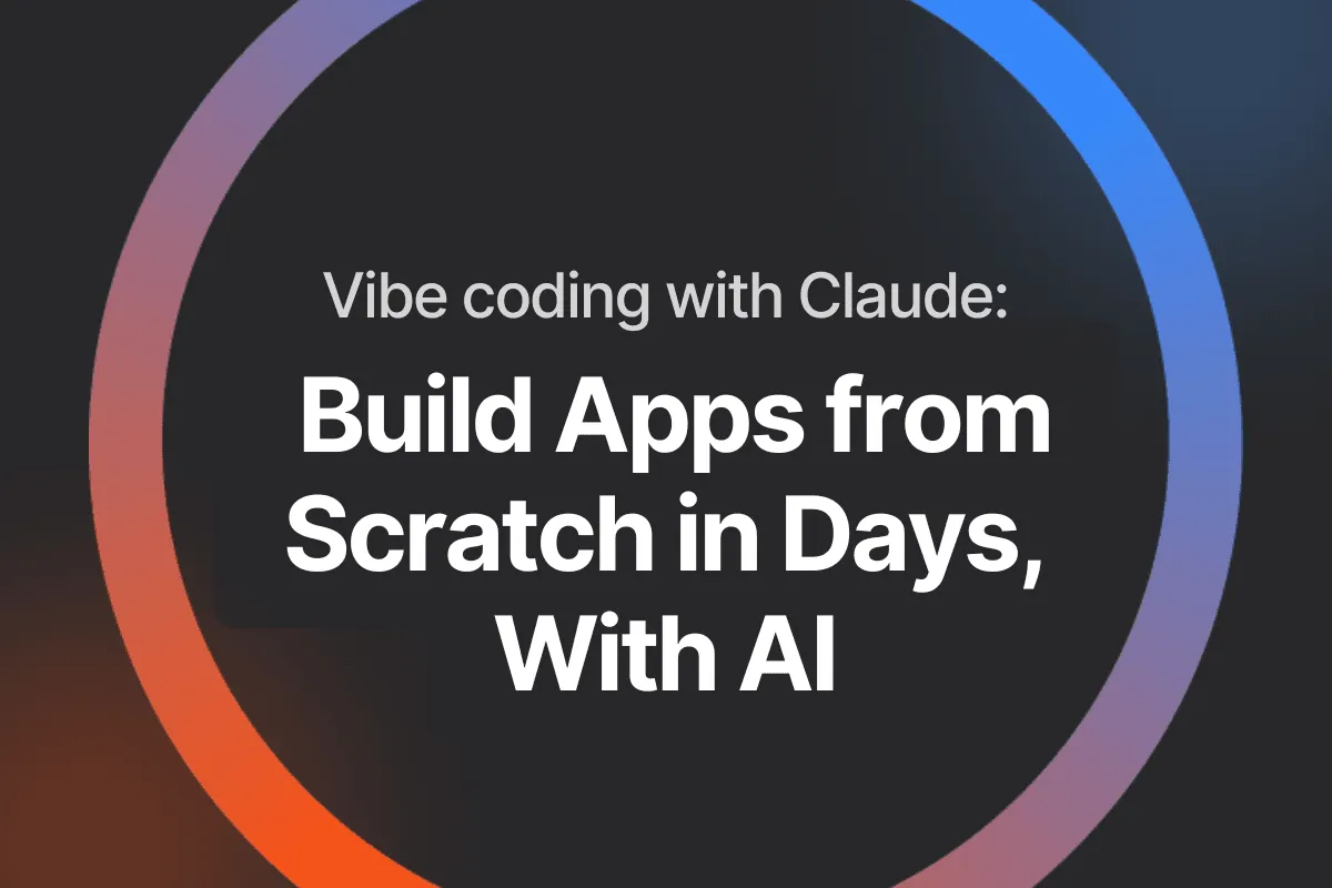 Vibe coding with Claude: Use AI to Build Apps from Scratch in Days