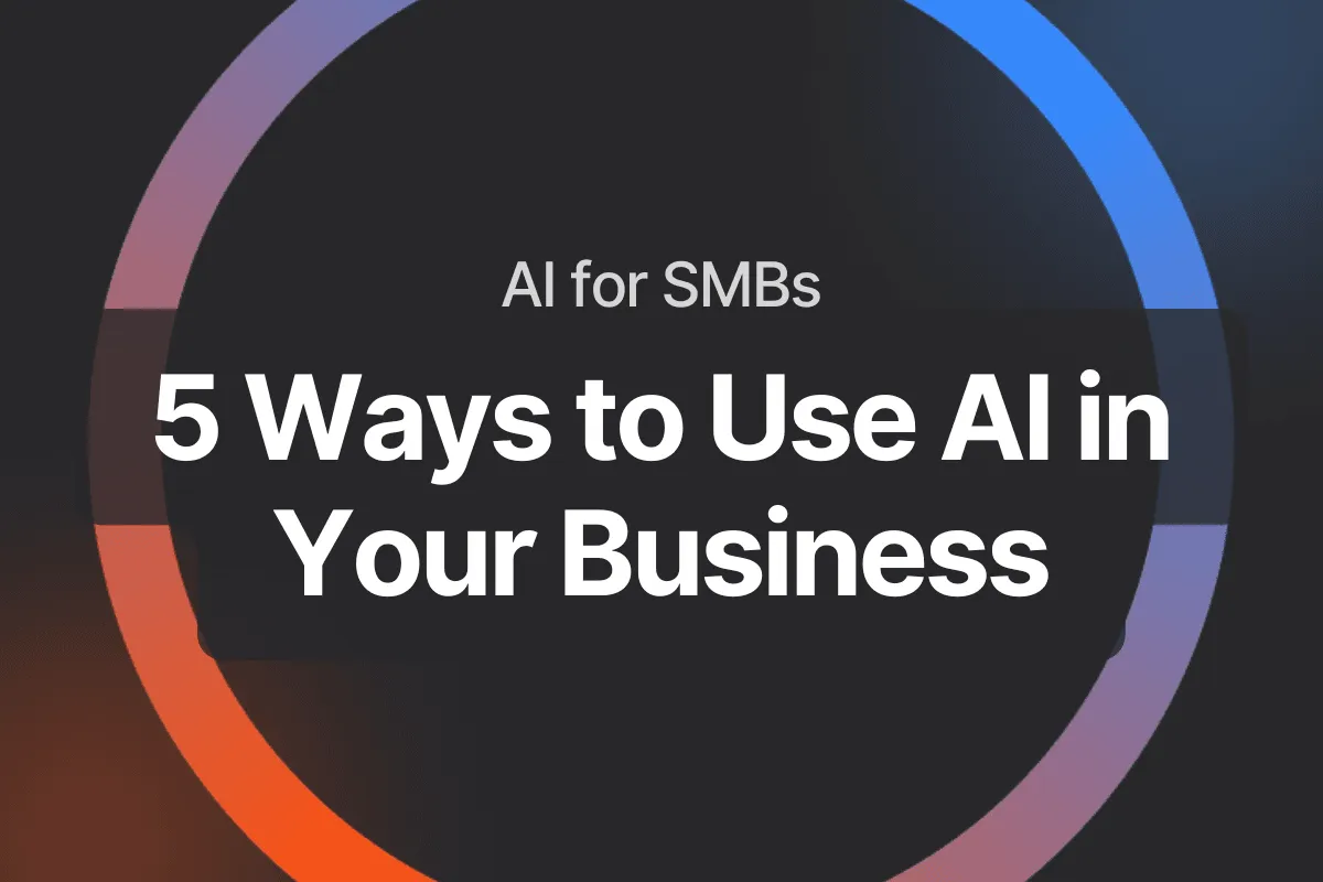 AI for SMBs: 5 Ways to Use AI in your business