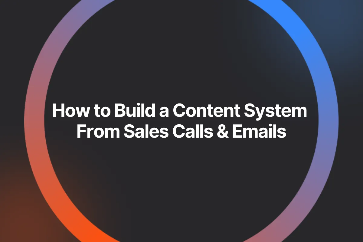 How to Build a Content System From Sales Calls & Emails