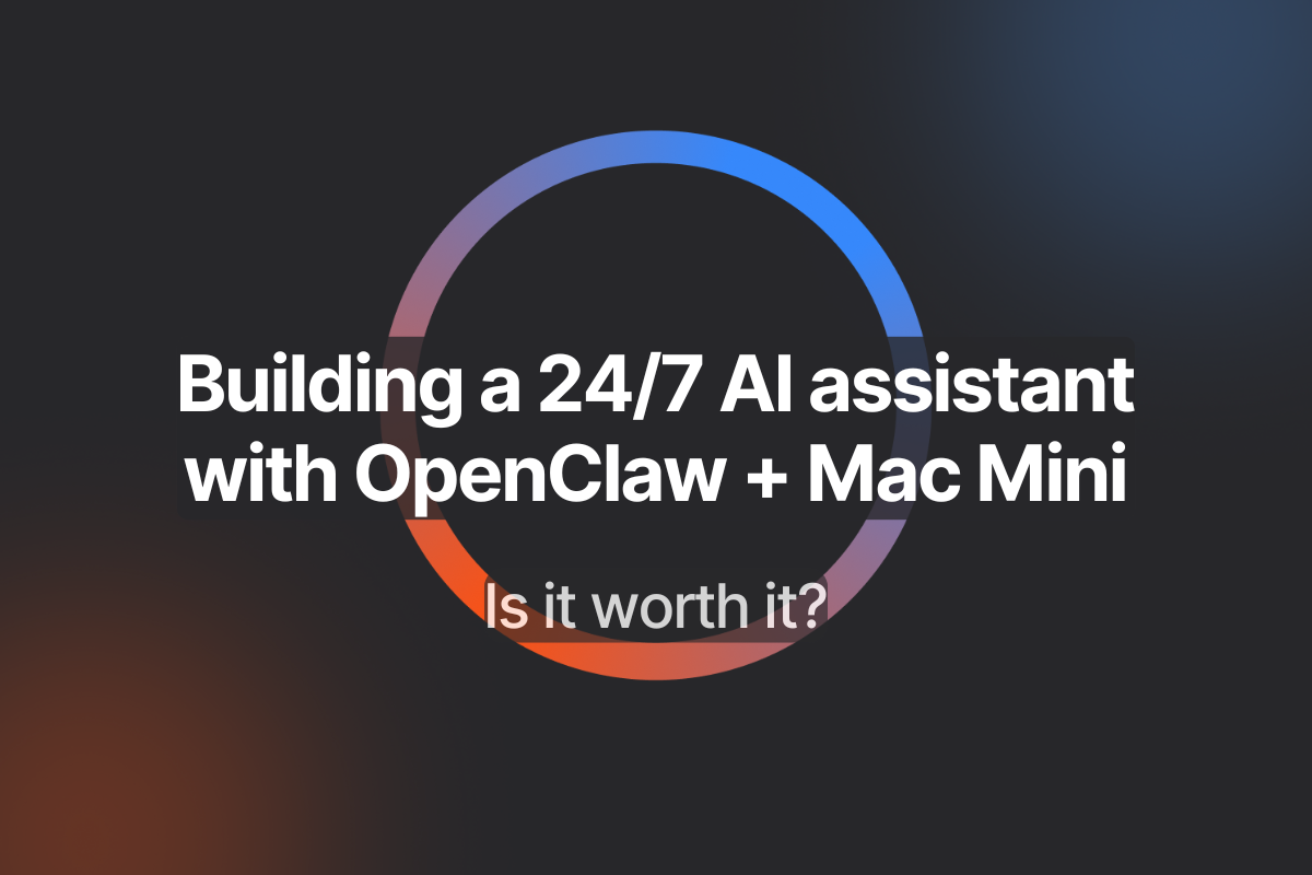 Building a 24/7 AI assistant with OpenClaw + Mac Mini: Is It Worth It?