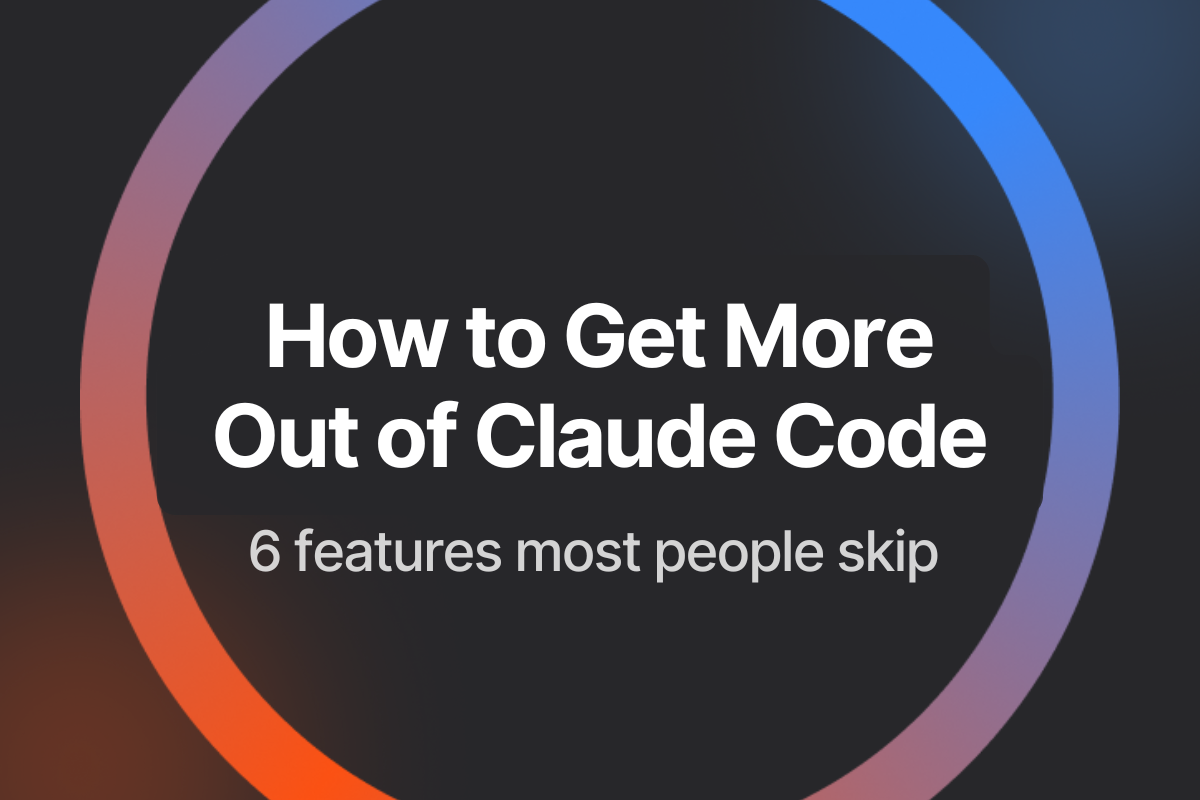 How to Get More Out of Claude Code: 6 Features Most People Skip