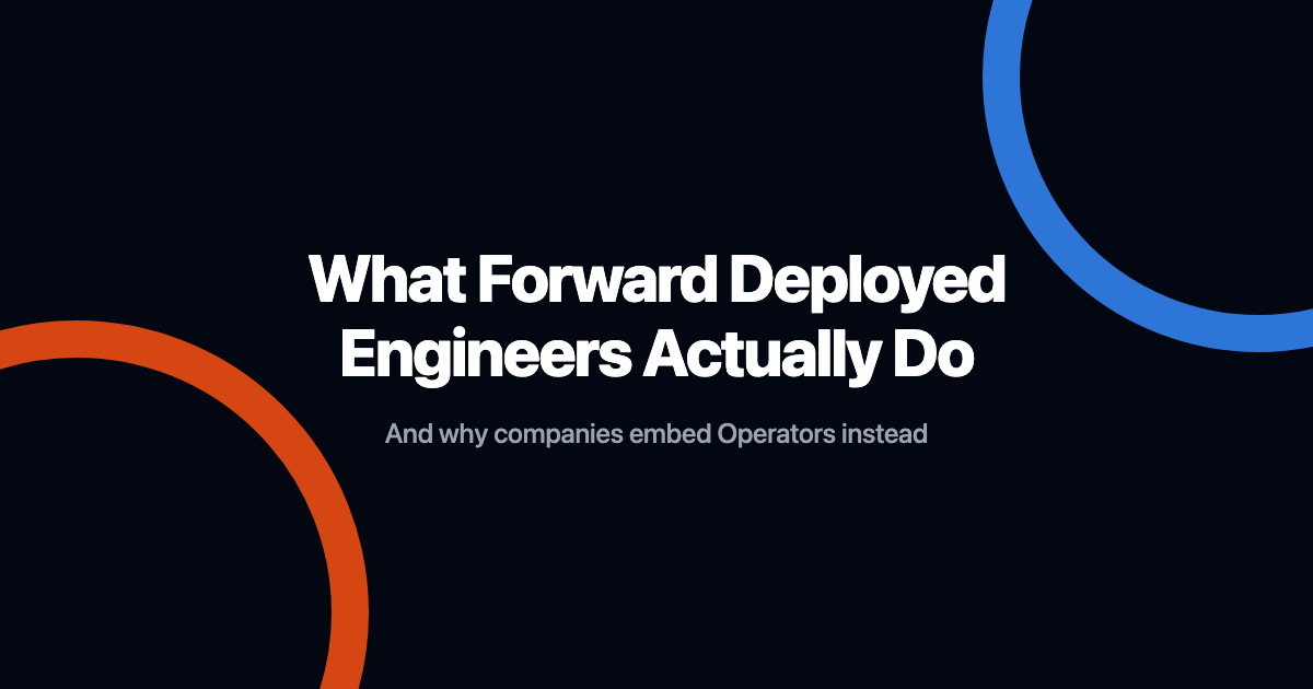 What Forward Deployed Engineers Actually Do, and Why Companies Embed Operators Instead